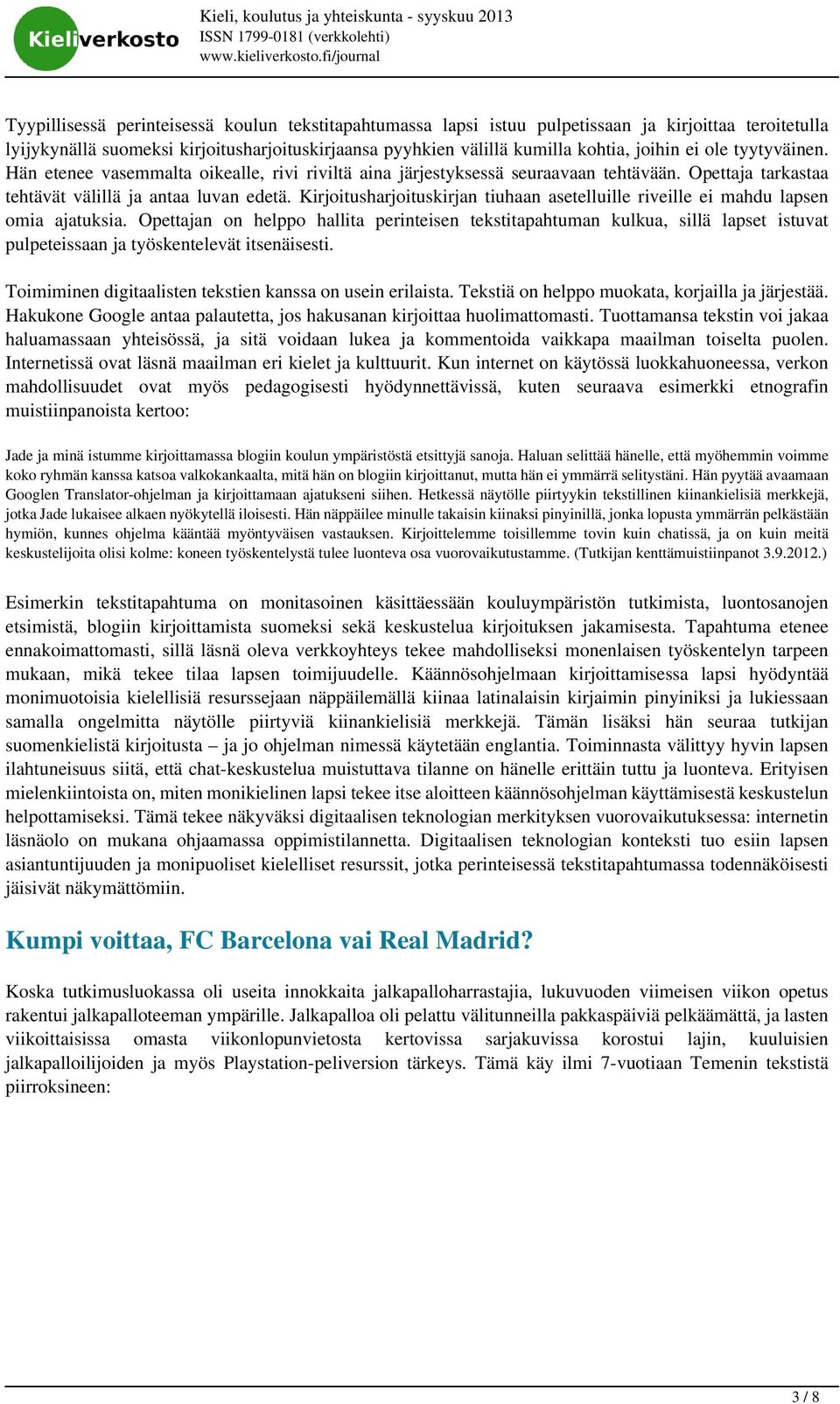 Kirjoitusharjoituskirjan tiuhaan asetelluille riveille ei mahdu lapsen omia ajatuksia.