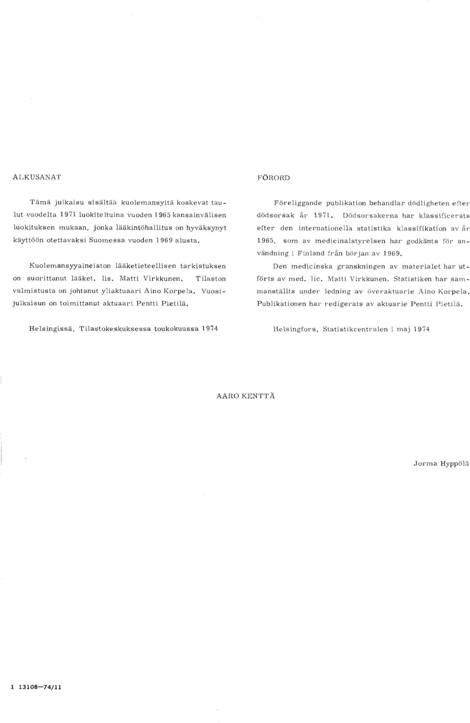 Vuosijulkaisun on toimittanut aktuaari Pentti Pietilä. Föreliggande Publikation behandlar dödligheten efter dödsorsak ar 1971.