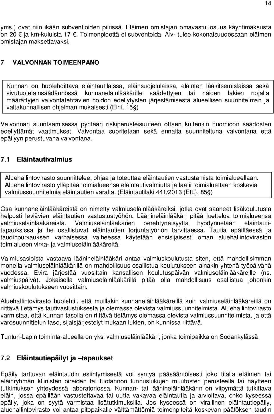 7 VALVONNAN TOIMEENPANO Kunnan on huolehdittava eläintautilaissa, eläinsuojelulaissa, eläinten lääkitsemislaissa sekä sivutuotelainsäädännössä kunnaneläinlääkärille säädettyjen tai näiden lakien