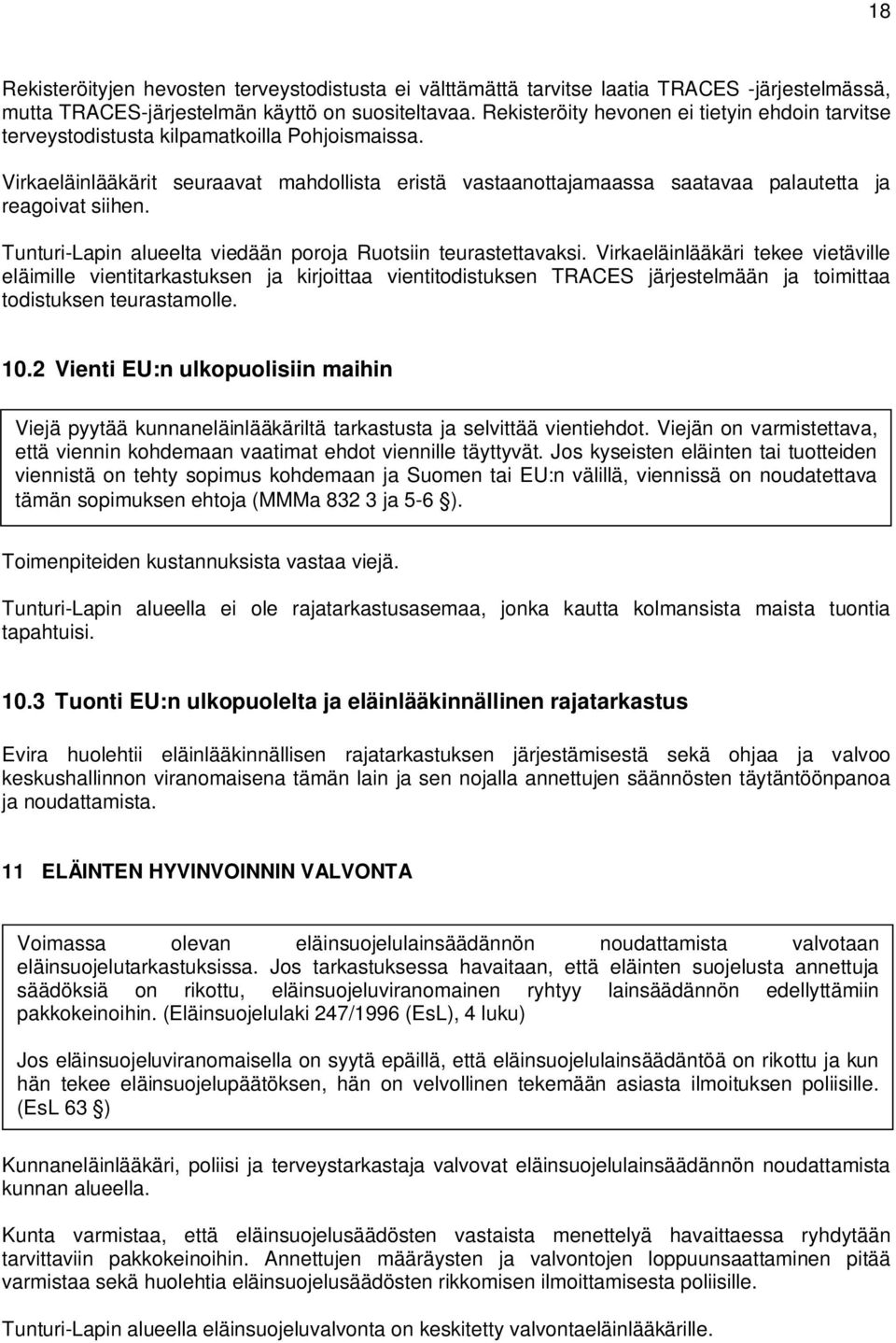 Virkaeläinlääkärit seuraavat mahdollista eristä vastaanottajamaassa saatavaa palautetta ja reagoivat siihen. Tunturi-Lapin alueelta viedään poroja Ruotsiin teurastettavaksi.