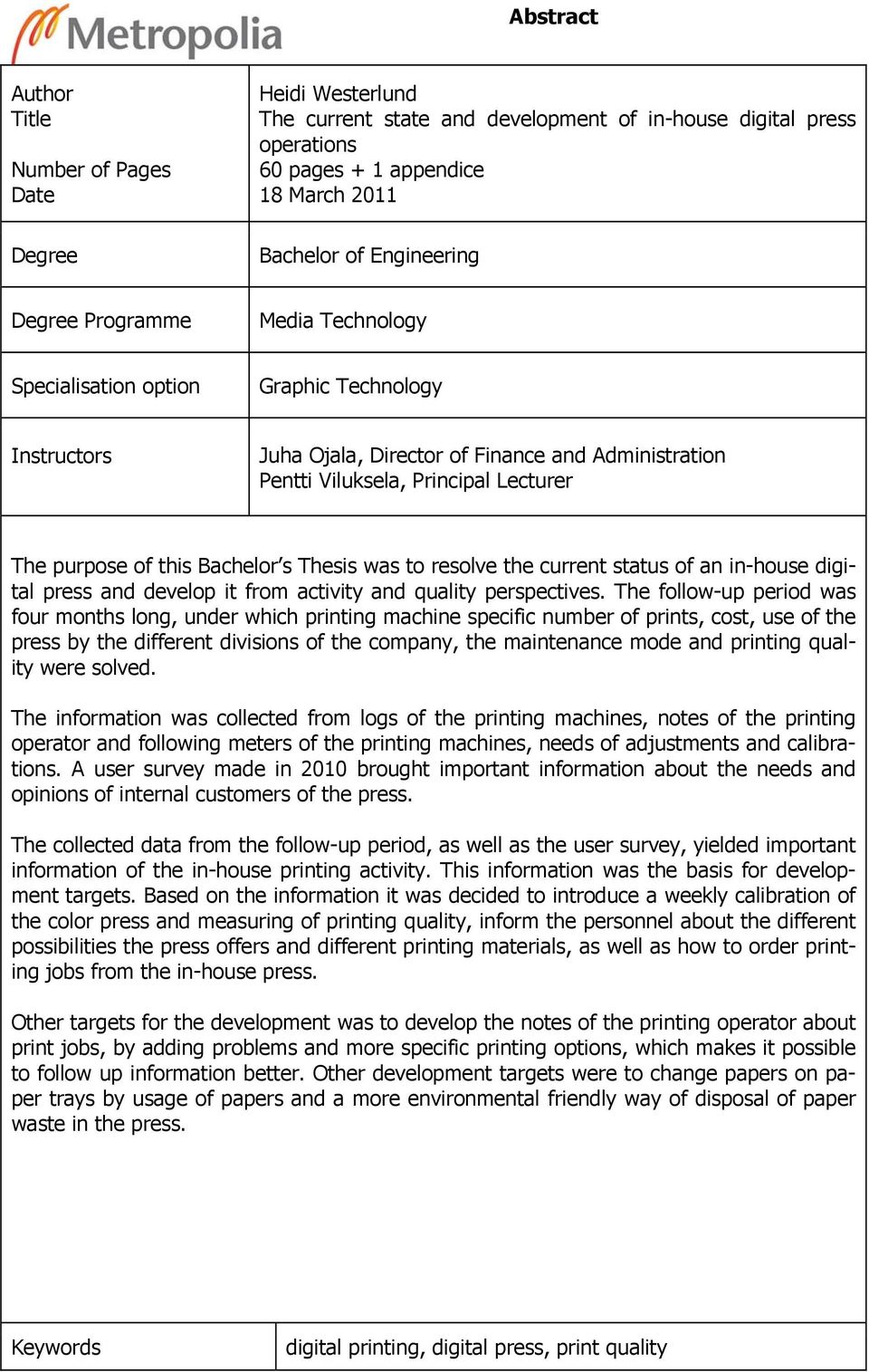 Bachelor s Thesis was to resolve the current status of an in-house digital press and develop it from activity and quality perspectives.