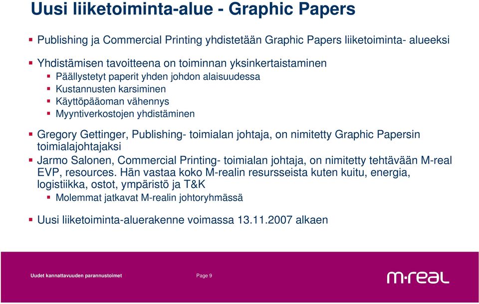 nimitetty Graphic Papersin toimialajohtajaksi Jarmo Salonen, Commercial Printing- toimialan johtaja, on nimitetty tehtävään M-real EVP, resources.