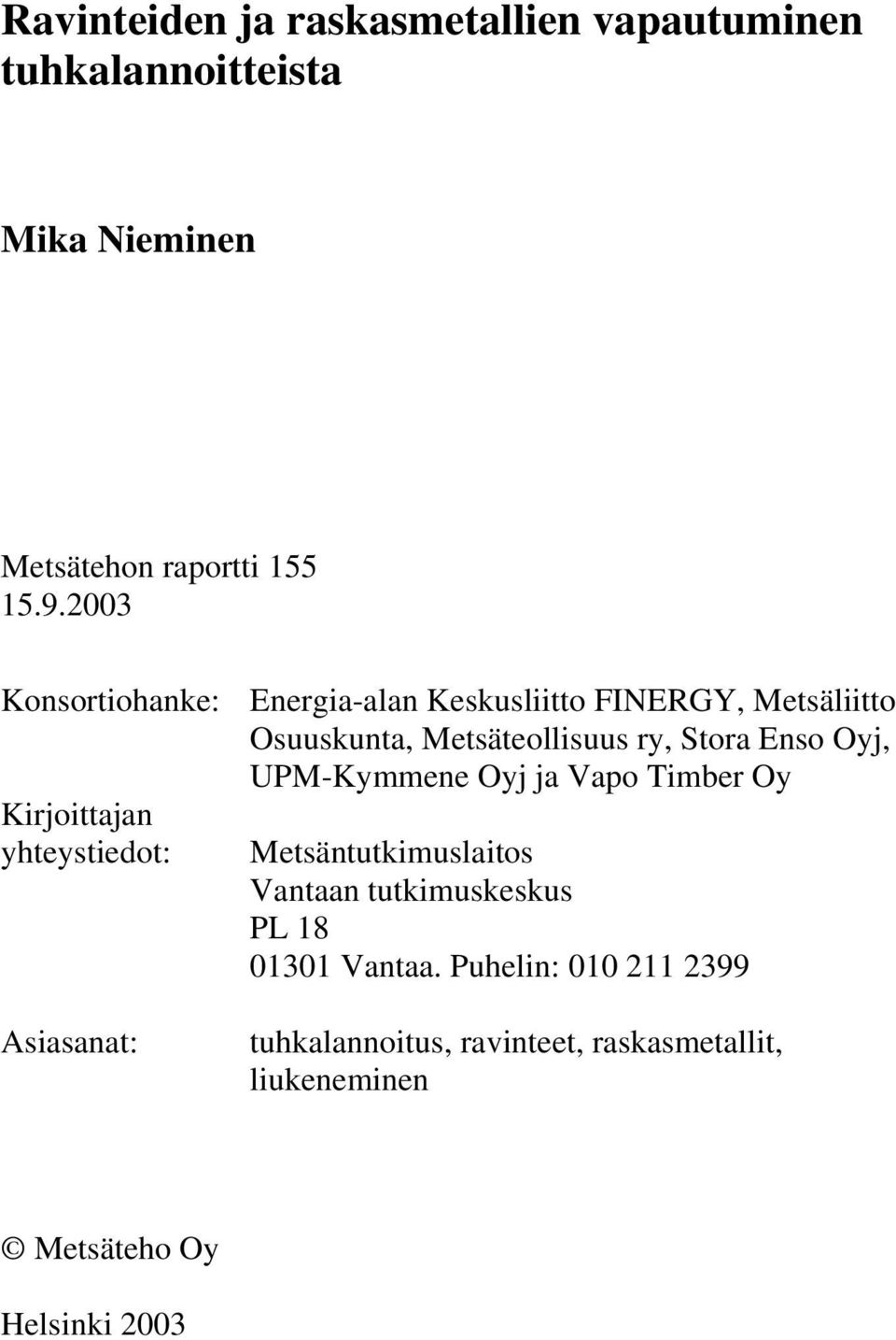 Osuuskunta, Metsäteollisuus ry, Stora Enso Oyj, UPM-Kymmene Oyj ja Vapo Timber Oy Metsäntutkimuslaitos Vantaan