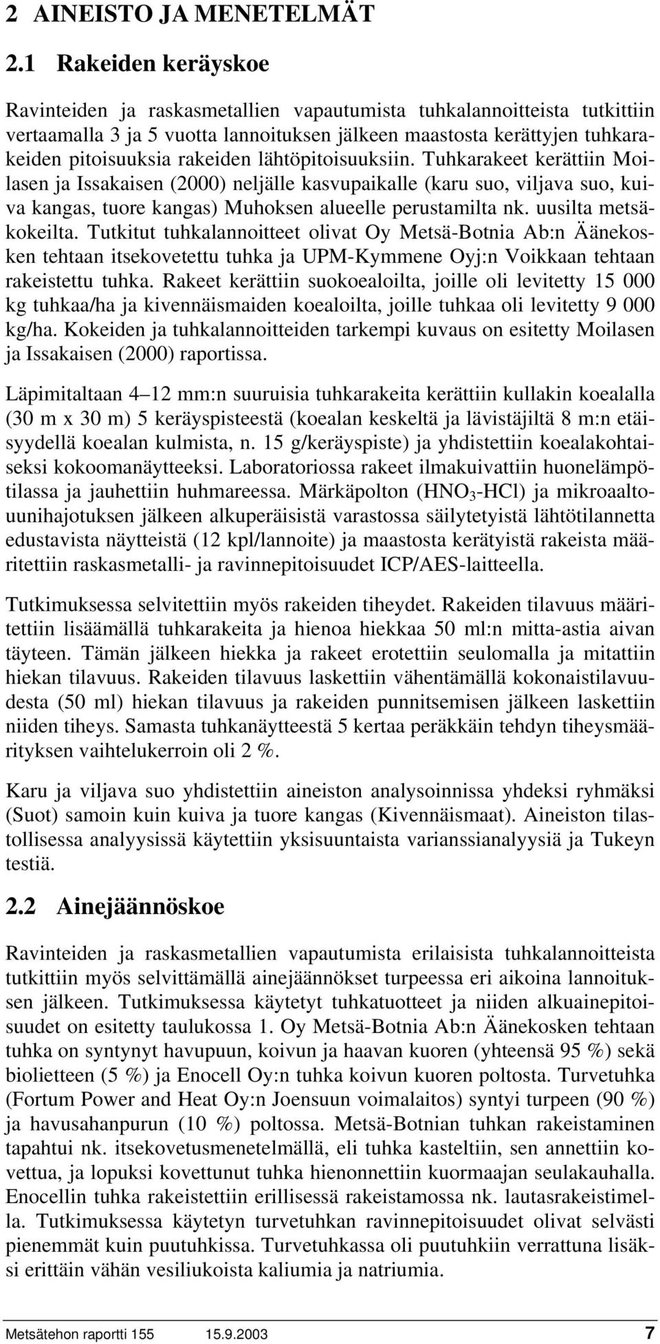 lähtöpitoisuuksiin. Tuhkarakeet kerättiin Moilasen ja Issakaisen (2000) neljälle kasvupaikalle (karu suo, viljava suo, kuiva kangas, tuore kangas) Muhoksen alueelle perustamilta nk.