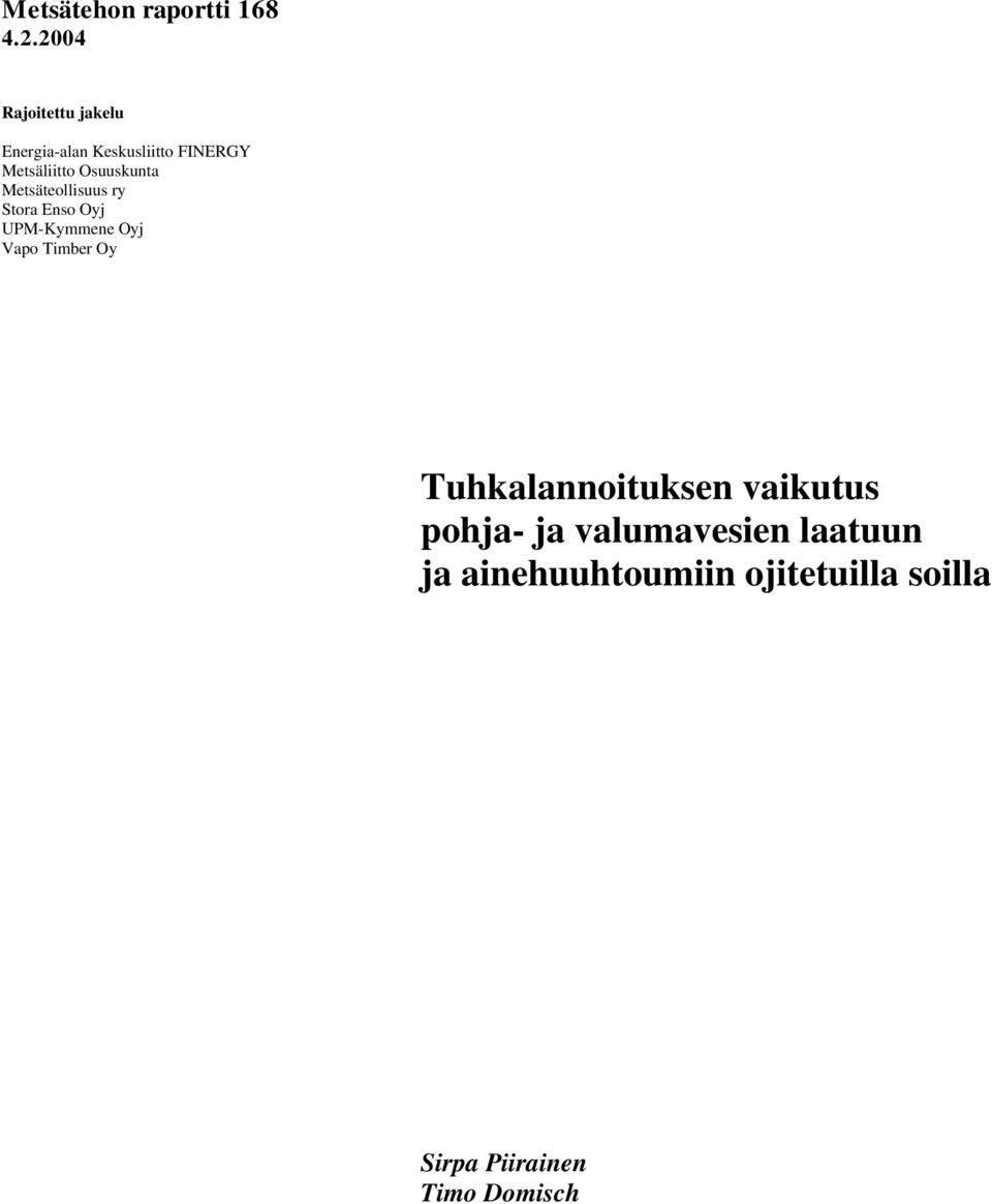 Osuuskunta Metsäteollisuus ry Stora Enso Oyj UPM-Kymmene Oyj Vapo Timber