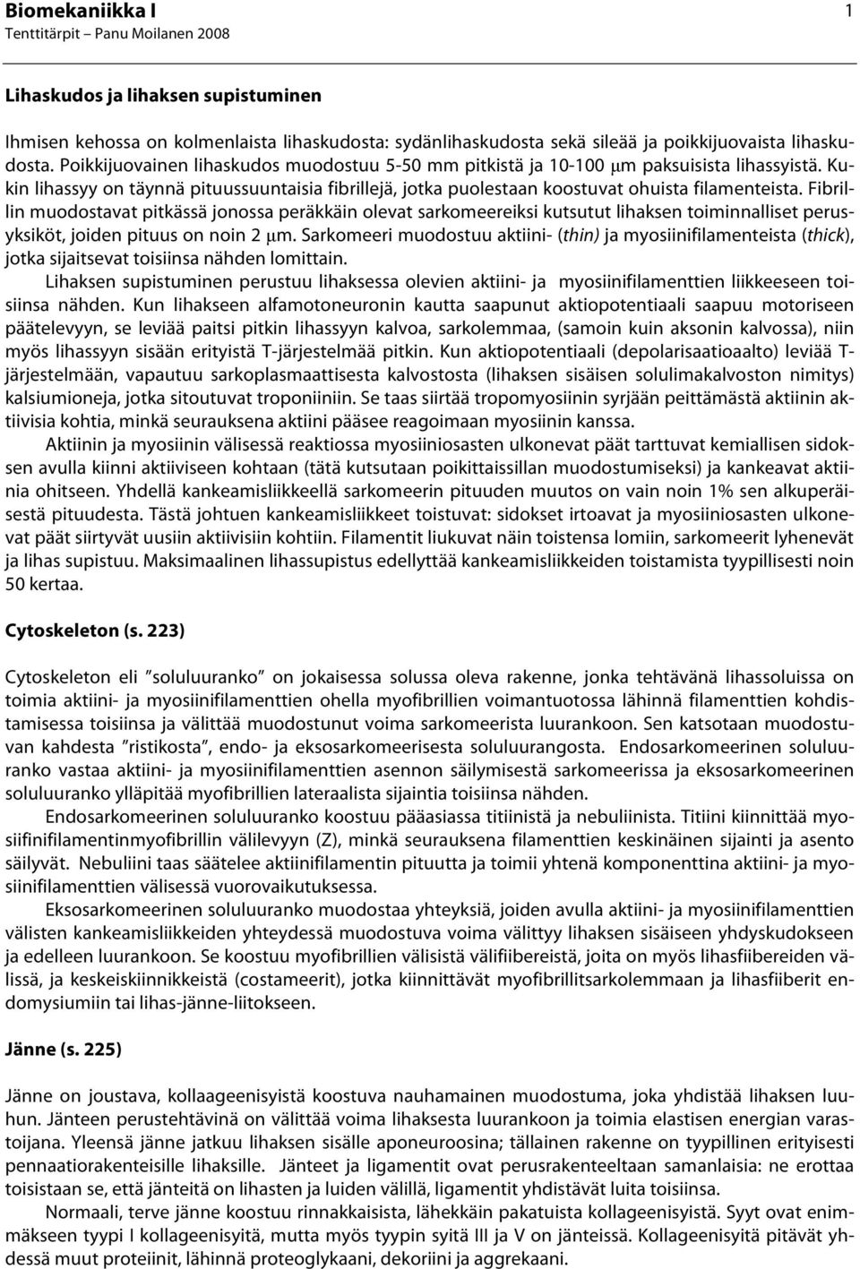 Fibrillin muodostavat pitkässä jonossa peräkkäin olevat sarkomeereiksi kutsutut lihaksen toiminnalliset perusyksiköt, joiden pituus on noin 2 µm.