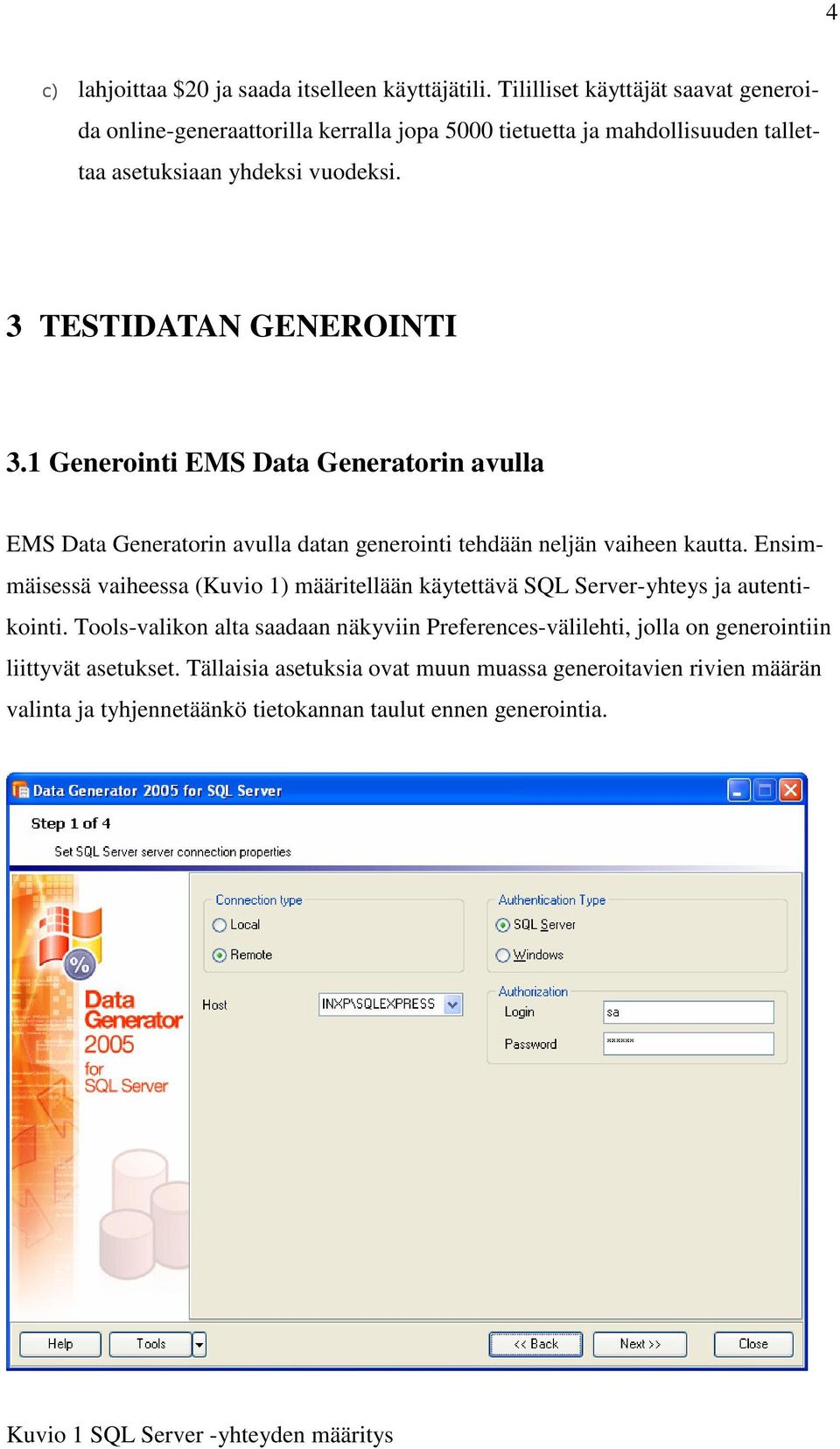 1 Generointi EMS Data Generatorin avulla EMS Data Generatorin avulla datan generointi tehdään neljän vaiheen kautta.