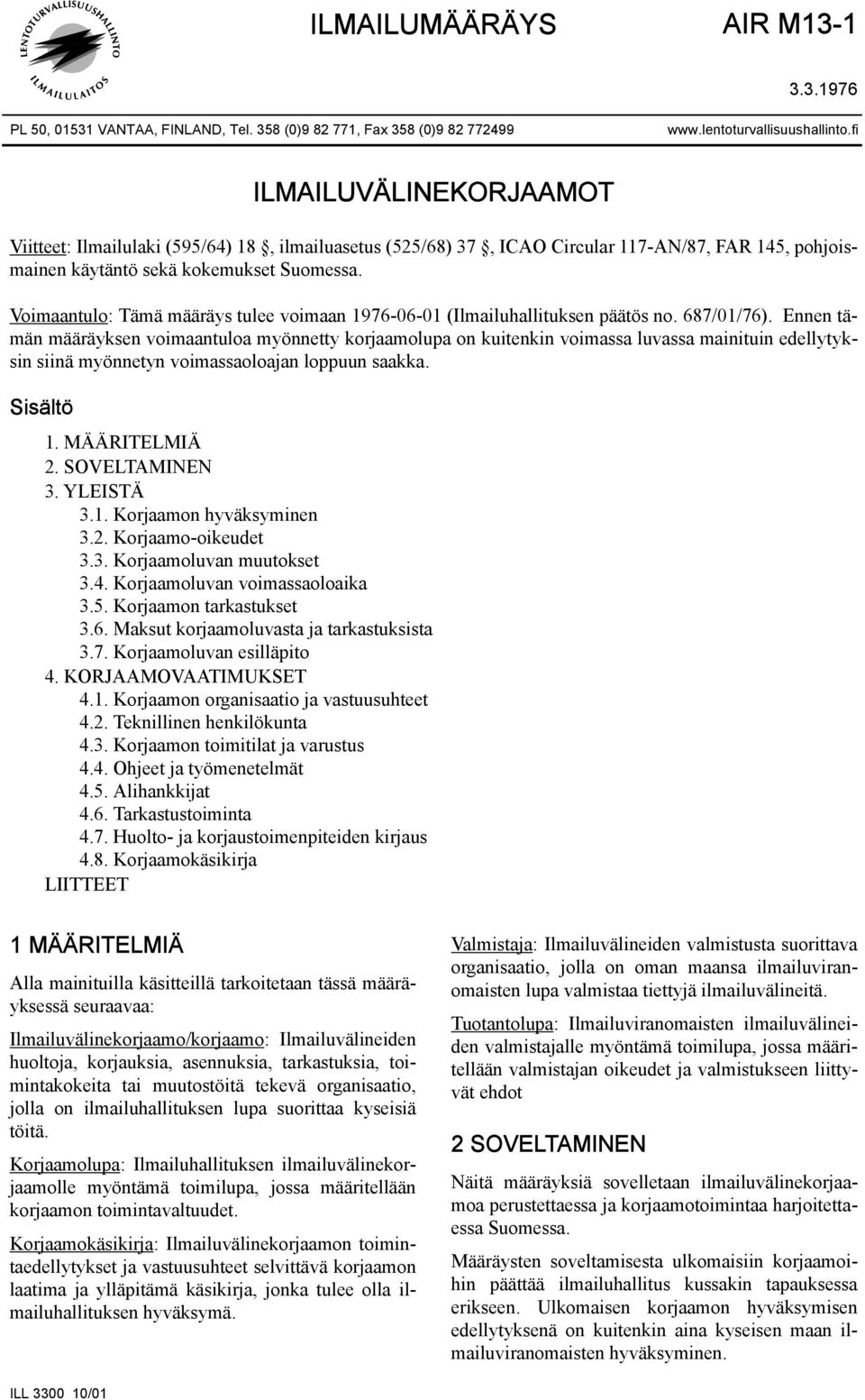 Voimaantulo: Tämä määräys tulee voimaan 1976-06-01 (Ilmailuhallituksen päätös no. 687/01/76).