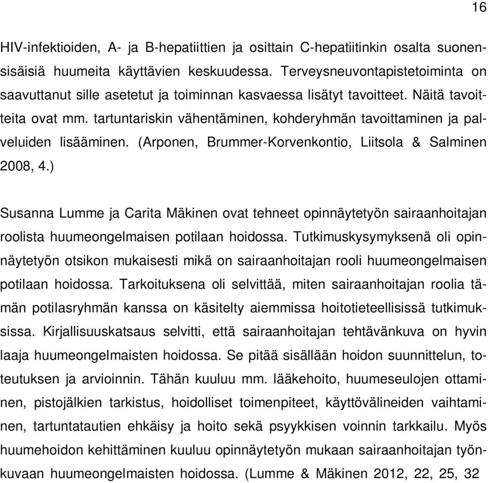 tartuntariskin vähentäminen, kohderyhmän tavoittaminen ja palveluiden lisääminen. (Arponen, Brummer-Korvenkontio, Liitsola & Salminen 2008, 4.