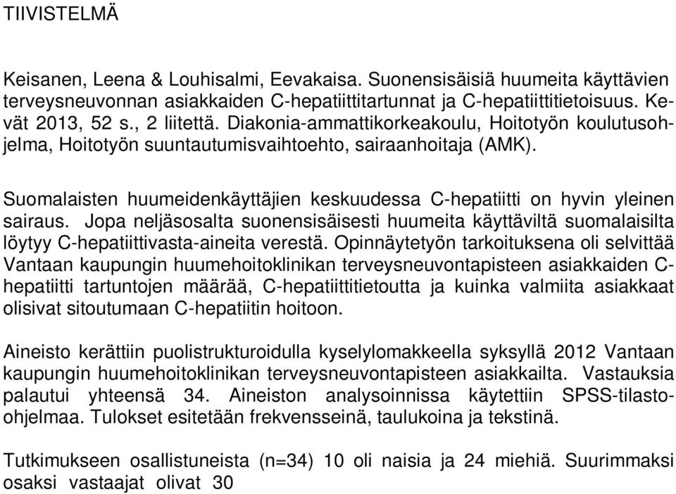 Jopa neljäsosalta suonensisäisesti huumeita käyttäviltä suomalaisilta löytyy C-hepatiittivasta-aineita verestä.