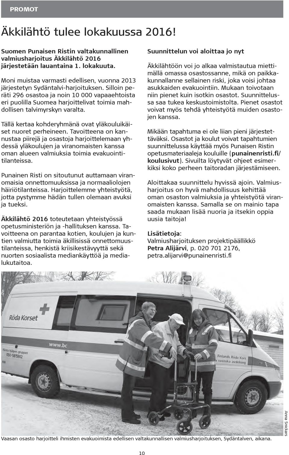 Silloin peräti 296 osastoa ja noin 10 000 vapaaehtoista eri puolilla Suomea harjoittelivat toimia mahdollisen talvimyrskyn varalta. Tällä kertaa kohderyhmänä ovat yläkouluikäiset nuoret perheineen.