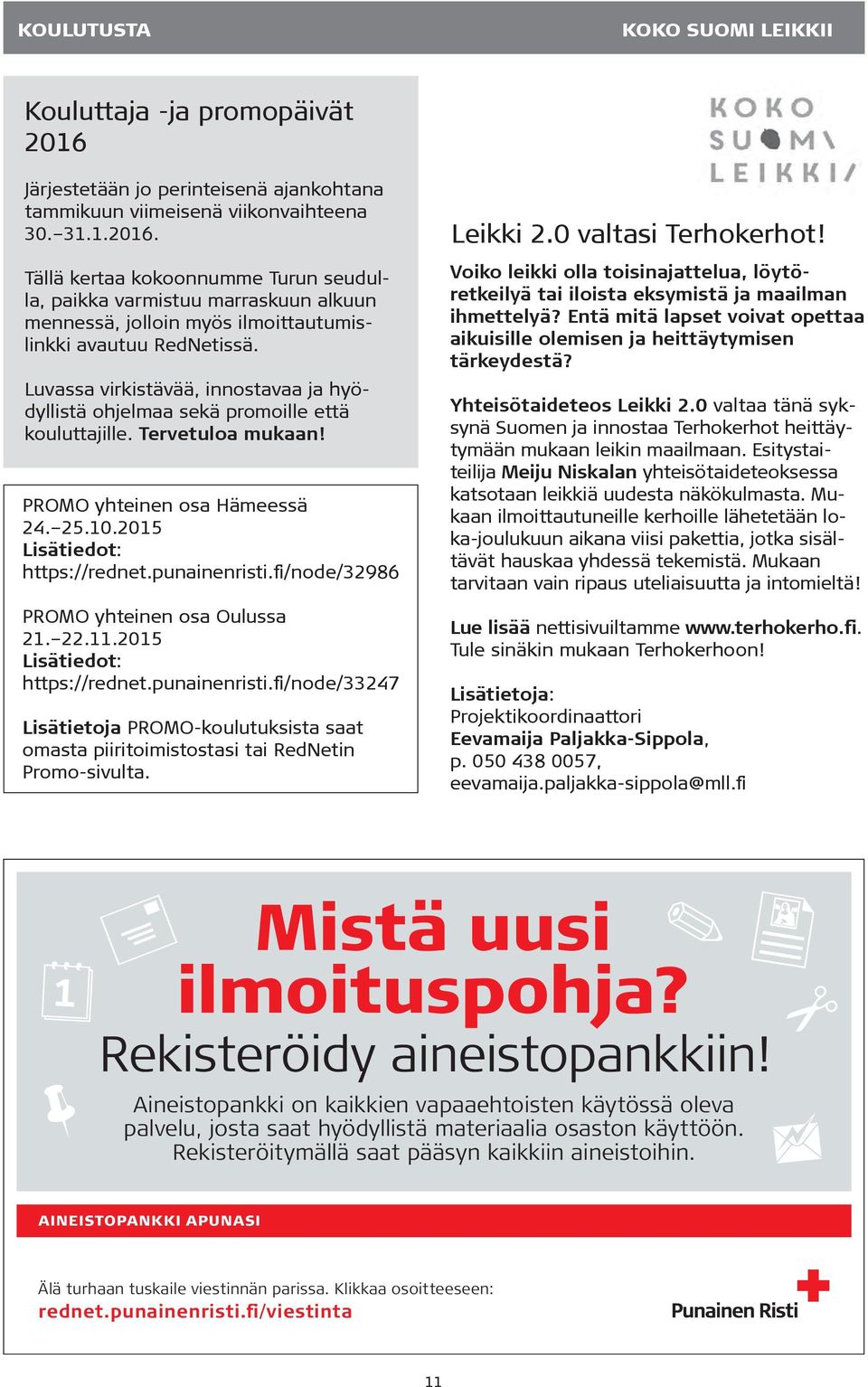 Tällä kertaa kokoonnumme Turun seudulla, paikka varmistuu marraskuun alkuun mennessä, jolloin myös ilmoittautumislinkki avautuu RedNetissä.