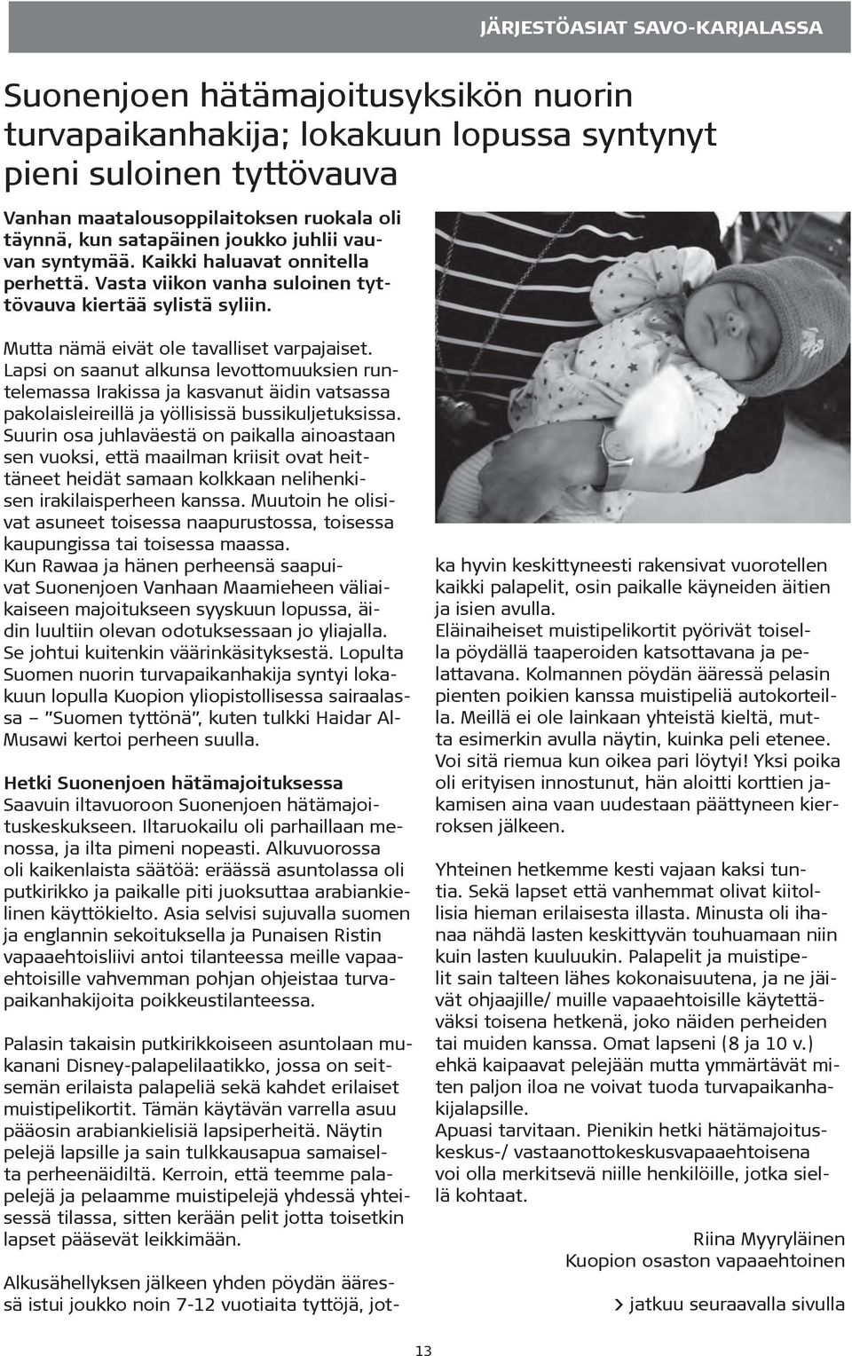 Lapsi on saanut alkunsa levottomuuksien runtelemassa Irakissa ja kasvanut äidin vatsassa pakolaisleireillä ja yöllisissä bussikuljetuksissa.