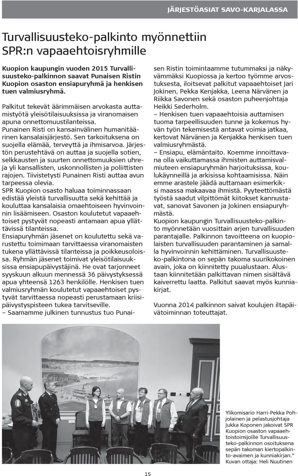 Punainen Risti on kansainvälinen humanitäärinen kansalaisjärjestö. Sen tarkoituksena on suojella elämää, terveyttä ja ihmisarvoa.