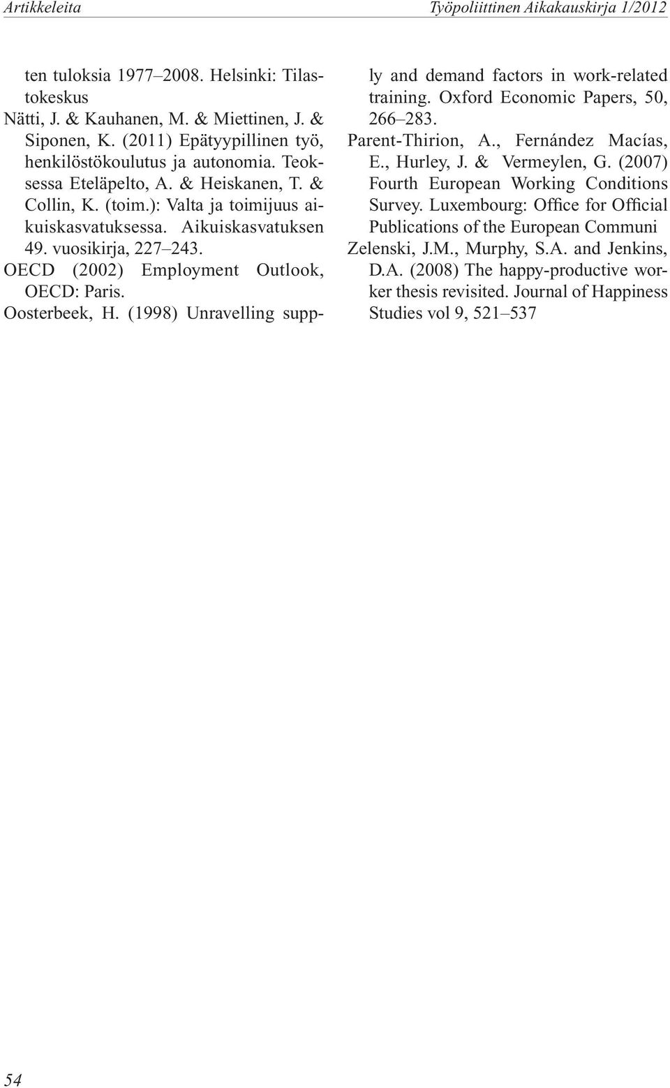 vuosikirja, 227 243. OECD (2002) Employment Outlook, OECD: Paris. Oosterbeek, H. (1998) Unravelling supply and demand factors in work-related training. Oxford Economic Papers, 50, 266 283.