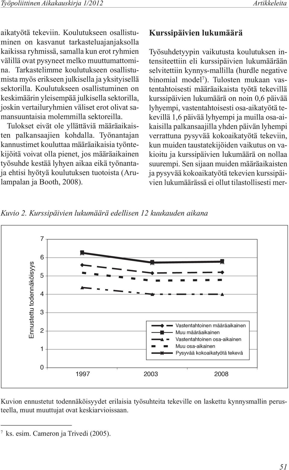 Tarkastelimme koulutukseen osallistumista myös erikseen julkisella ja yksityisellä sektorilla.