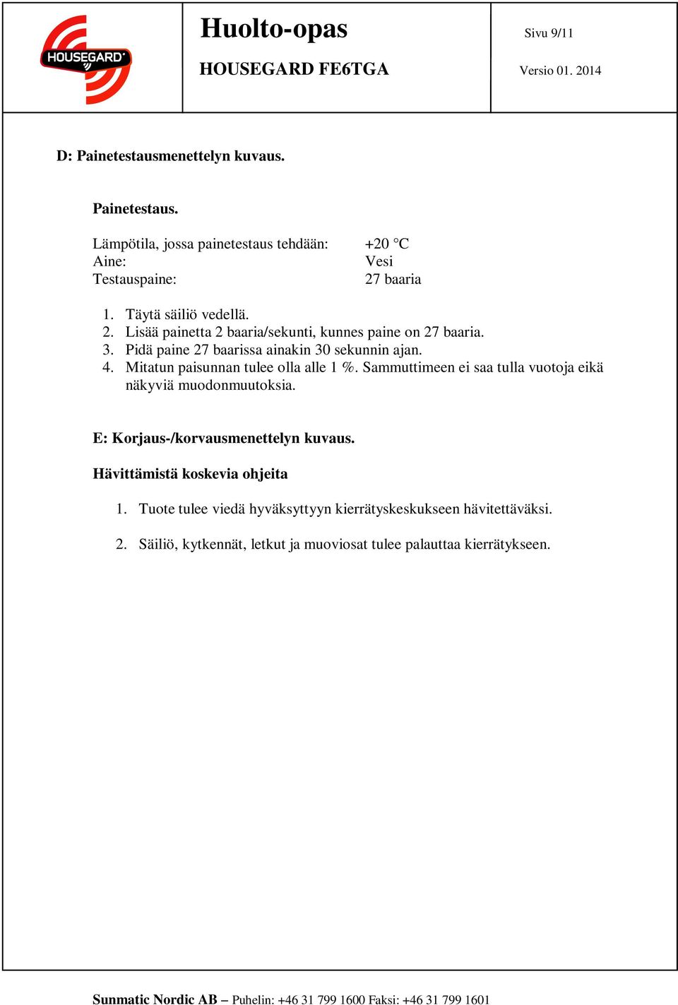 Mitatun paisunnan tulee olla alle 1 %. Sammuttimeen ei saa tulla vuotoja eikä näkyviä muodonmuutoksia. E: Korjaus-/korvausmenettelyn kuvaus.