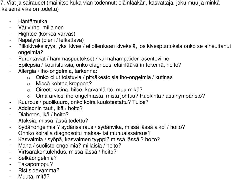 - Purentaviat / hammaspuutokset / kulmahampaiden asentovirhe - Epilepsia / kouristuksia, onko diagnoosi eläinlääkärin tekemä, hoito?