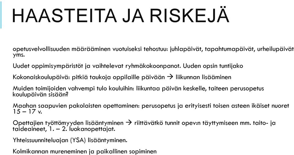 Uuden opsin tuntijako Kokonaiskoulupäivä: pitkiä taukoja oppilaille päivään " liikunnan lisääminen Muiden toimijoiden vahvempi tulo kouluihin: liikuntaa päivän keskelle, taiteen