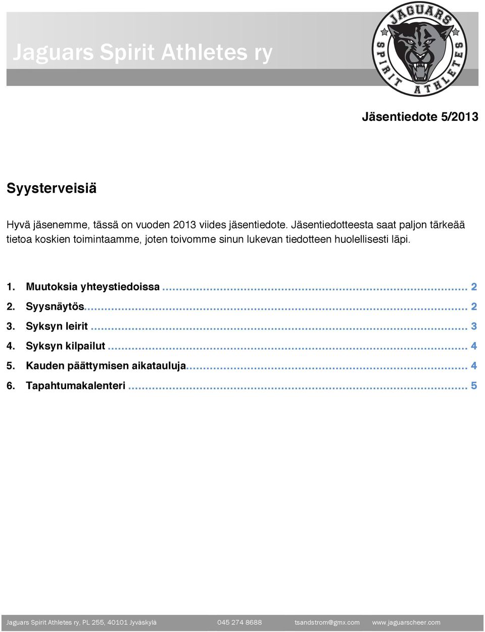 Jäsentiedotteesta saat paljon tärkeää tietoa koskien toimintaamme, joten toivomme sinun lukevan tiedotteen huolellisesti läpi. 1.