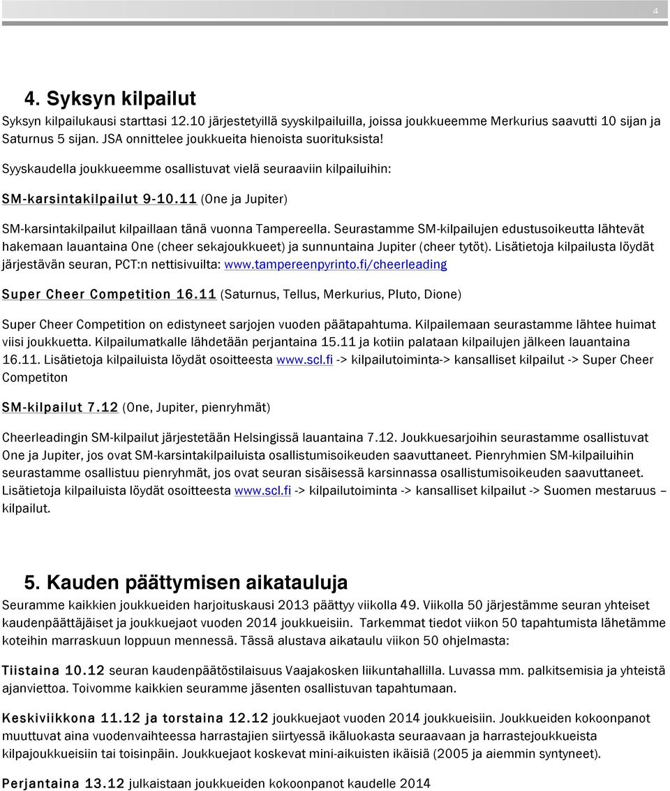 11 (One ja Jupiter) SM-karsintakilpailut kilpaillaan tänä vuonna Tampereella.