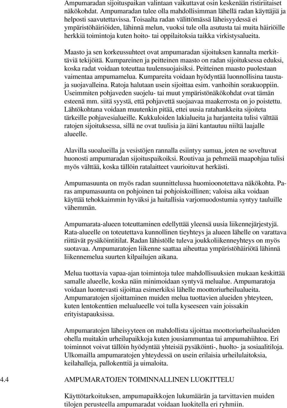 virkistysalueita. Maasto ja sen korkeussuhteet ovat ampumaradan sijoituksen kannalta merkittäviä tekijöitä.