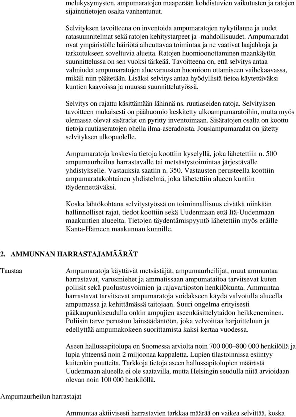Ampumaradat ovat ympäristölle häiriötä aiheuttavaa toimintaa ja ne vaativat laajahkoja ja tarkoitukseen soveltuvia alueita. Ratojen huomioonottaminen maankäytön suunnittelussa on sen vuoksi tärkeää.