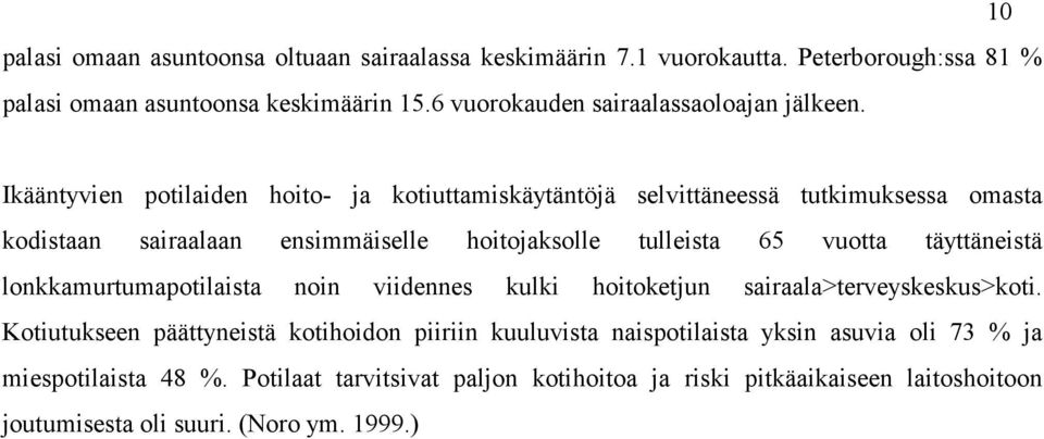 10 Ikääntyvien potilaiden hoito- ja kotiuttamiskäytäntöjä selvittäneessä tutkimuksessa omasta kodistaan sairaalaan ensimmäiselle hoitojaksolle tulleista 65 vuotta