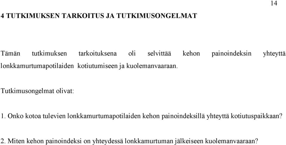 Tutkimusongelmat olivat: 1.