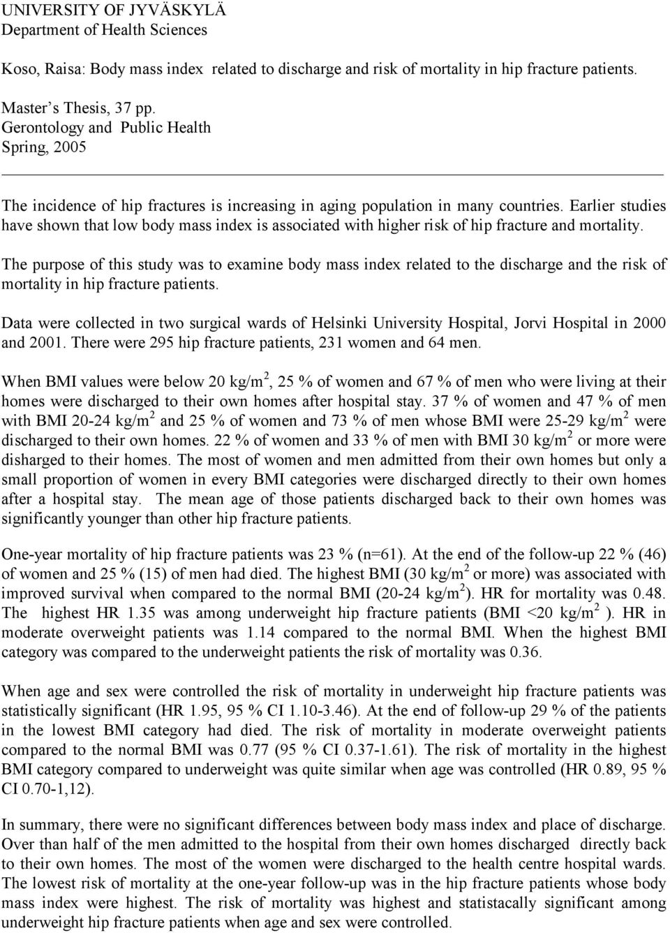 Earlier studies have shown that low body mass index is associated with higher risk of hip fracture and mortality.