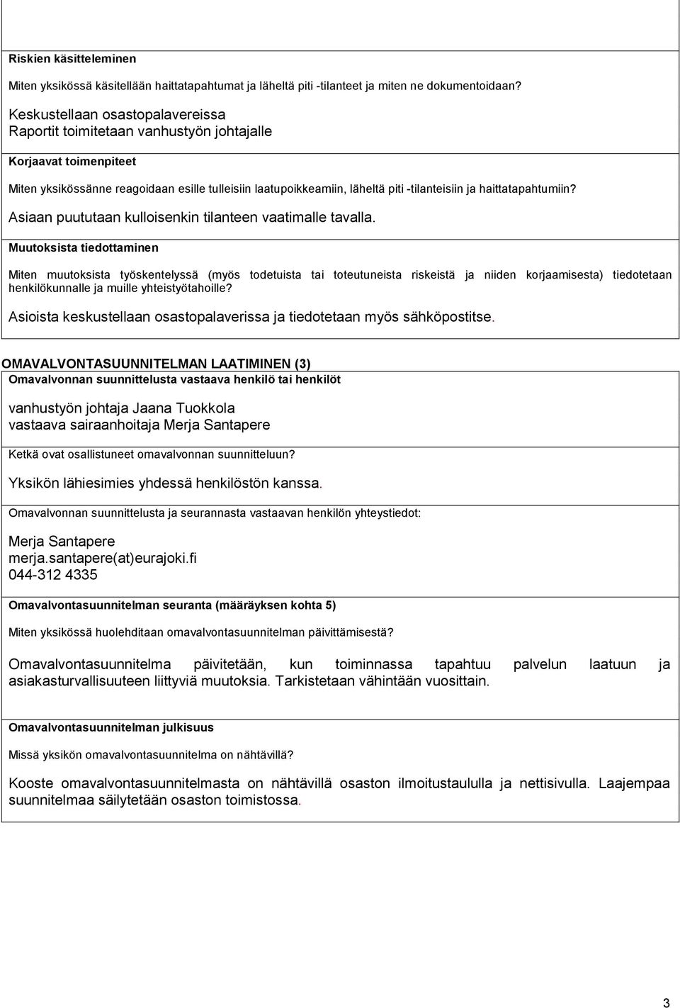 haittatapahtumiin? Asiaan puututaan kulloisenkin tilanteen vaatimalle tavalla.