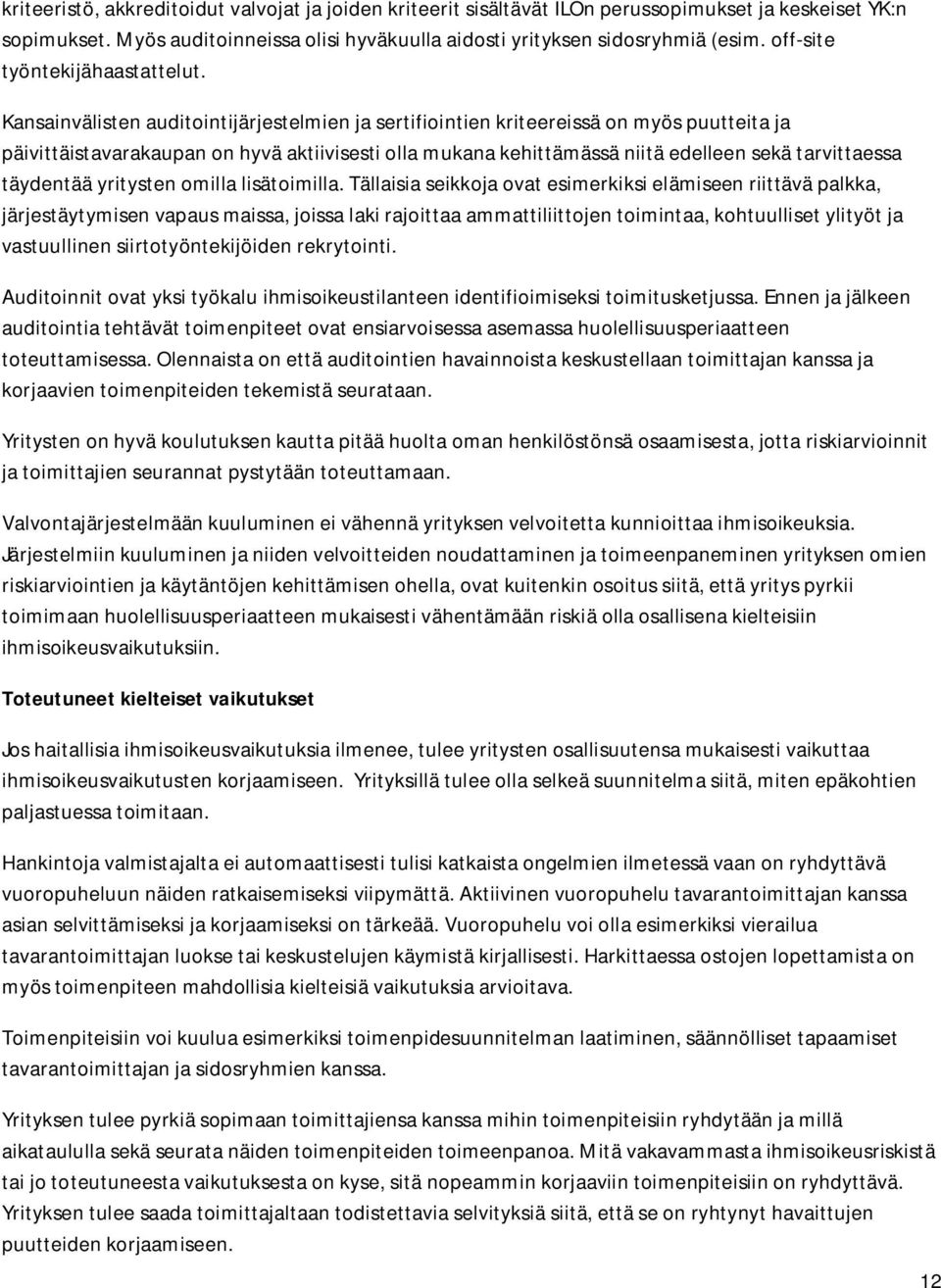 Kansainvälisten auditointijärjestelmien ja sertifiointien kriteereissä on myös puutteita ja päivittäistavarakaupan on hyvä aktiivisesti olla mukana kehittämässä niitä edelleen sekä tarvittaessa