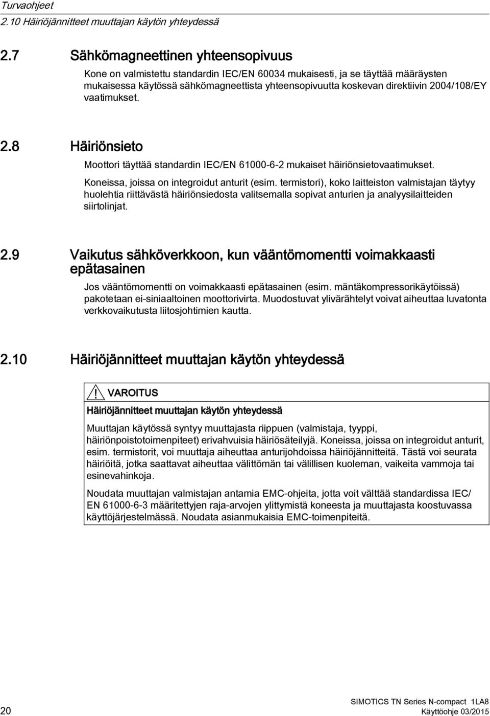 2004/108/EY vaatimukset. 2.8 Häiriönsieto Moottori täyttää standardin IEC/EN 61000 6 2 mukaiset häiriönsietovaatimukset. Koneissa, joissa on integroidut anturit (esim.