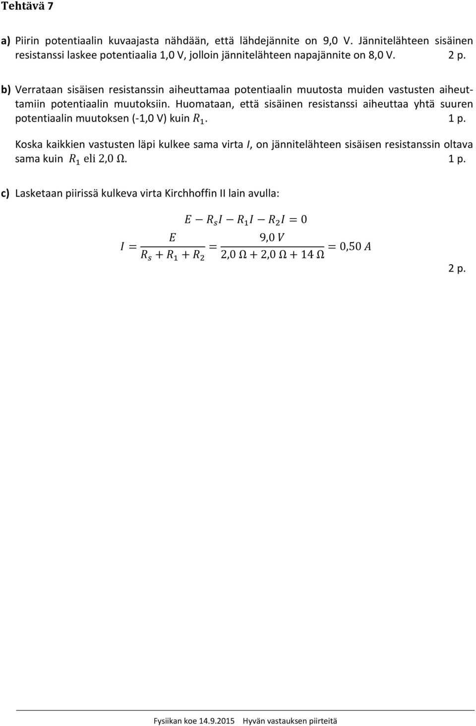 b) Verrataan sisäisen resistanssin aiheuttamaa potentiaalin muutosta muiden vastusten aiheuttamiin potentiaalin muutoksiin.