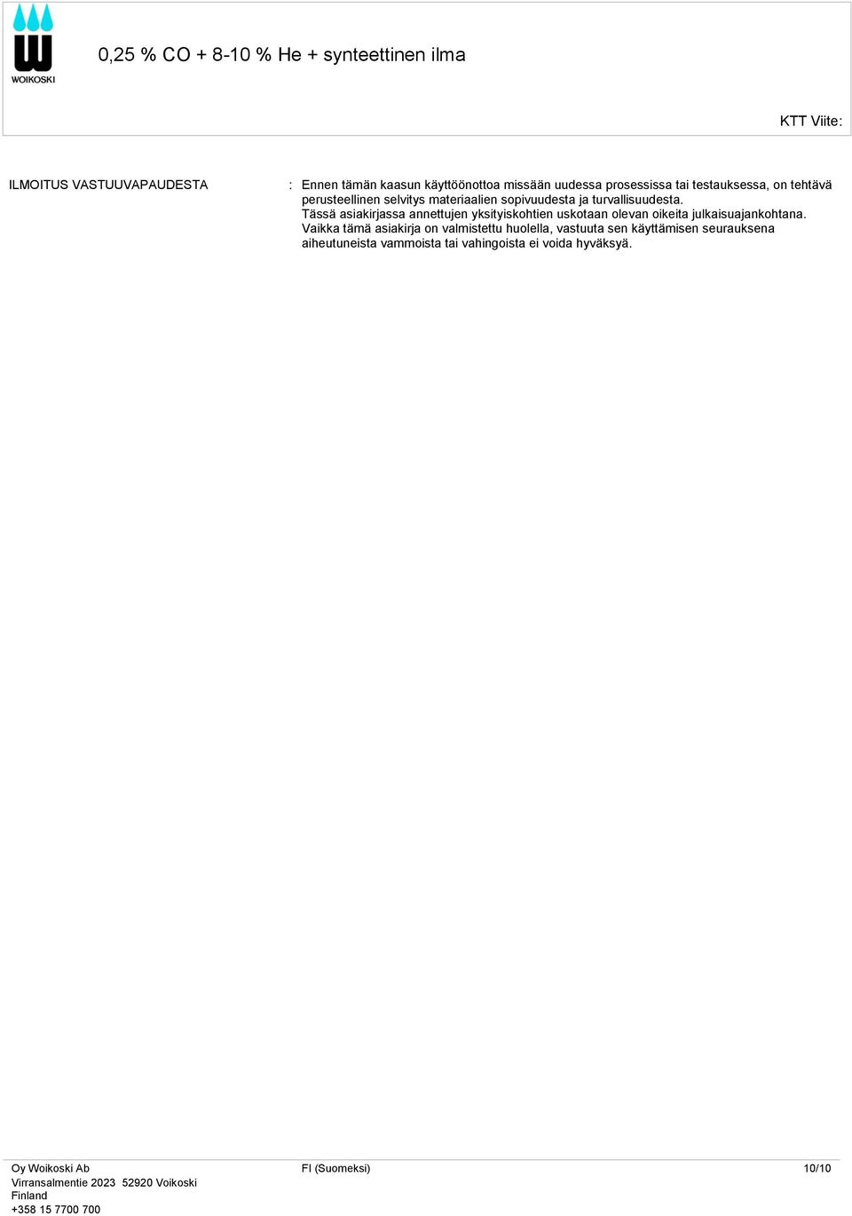 Tässä asiakirjassa annettujen yksityiskohtien uskotaan olevan oikeita julkaisuajankohtana.