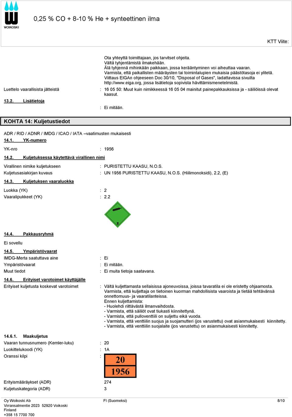Viittaus EIGAn ohjeeseen Doc 30/10, "Disposal of Gases", ladattavissa sivuilta http://www.eiga.org, jossa lisätietoja sopivista hävittämismenetelmistä.