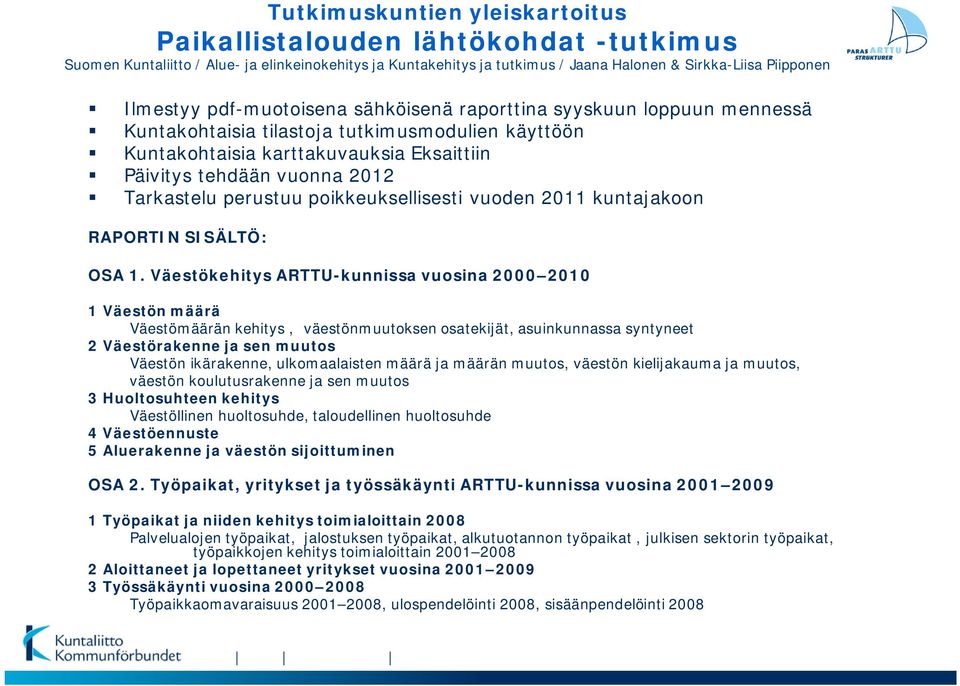 perustuu poikkeuksellisesti vuoden 2011 kuntajakoon RAPORTIN SISÄLTÖ: OSA 1.