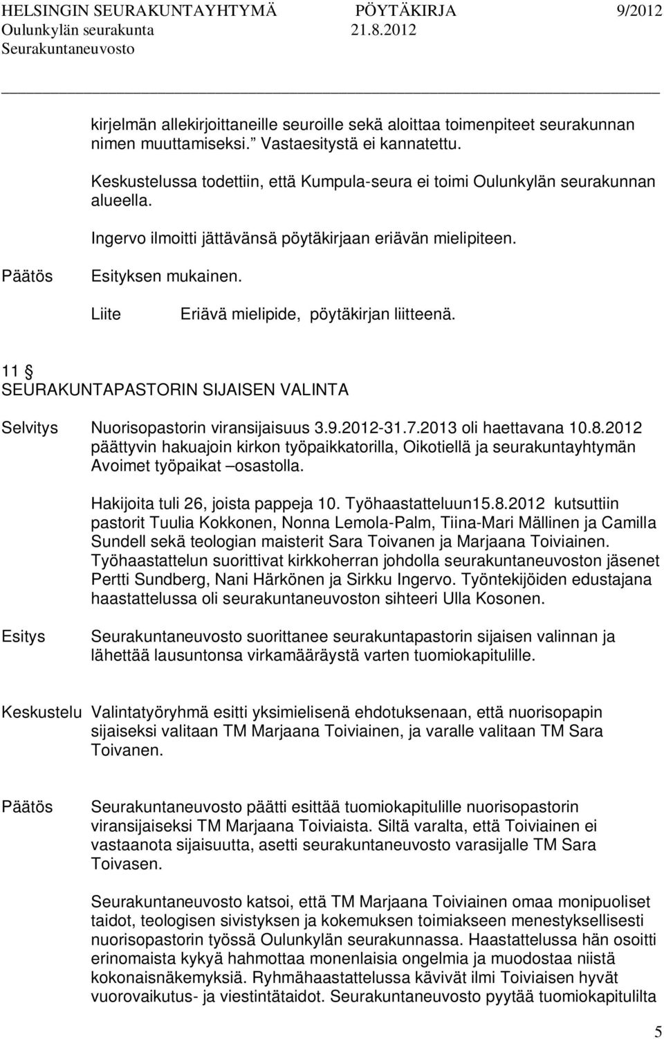 Eriävä mielipide, pöytäkirjan liitteenä. 11 SEURAKUNTAPASTORIN SIJAISEN VALINTA Nuorisopastorin viransijaisuus 3.9.2012-31.7.2013 oli haettavana 10.8.