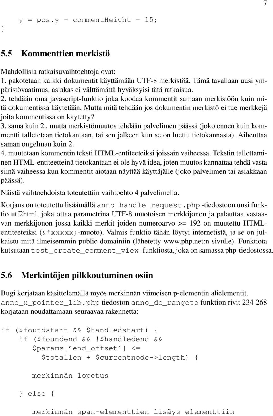 Mutta mitä tehdään jos dokumentin merkistö ei tue merkkejä joita kommentissa on käytetty? 3. sama kuin 2.