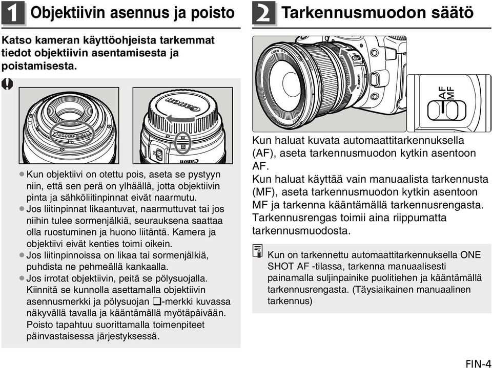 Jos liitinpinnat likaantuvat, naarmuttuvat tai jos niihin tulee sormenjälkiä, seurauksena saattaa olla ruostuminen ja huono liitäntä. Kamera ja objektiivi eivät kenties toimi oikein.