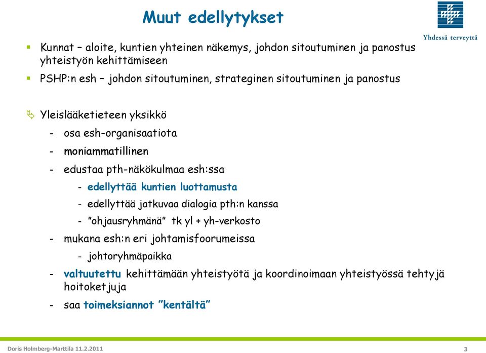 kuntien luottamusta - edellyttää jatkuvaa dialogia pth:n kanssa - ohjausryhmänä tk yl + yh-verkosto - mukana esh:n eri johtamisfoorumeissa -