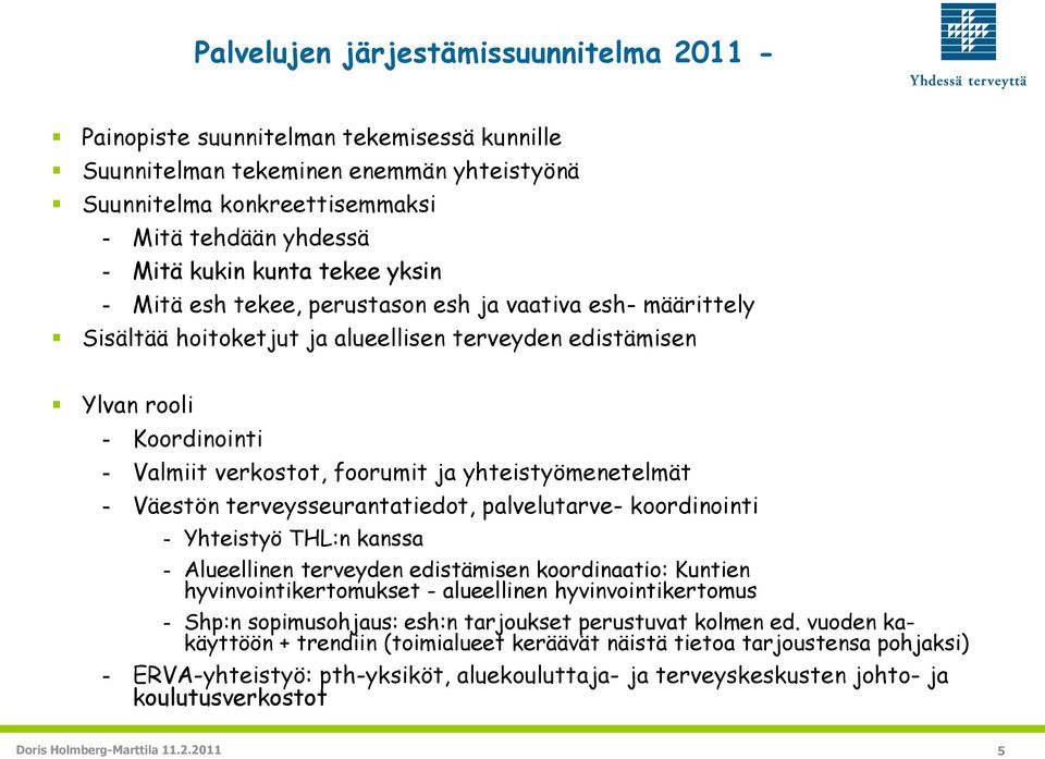 yhteistyömenetelmät - Väestön terveysseurantatiedot, palvelutarve- koordinointi - Yhteistyö THL:n kanssa - Alueellinen terveyden edistämisen koordinaatio: Kuntien hyvinvointikertomukset - alueellinen