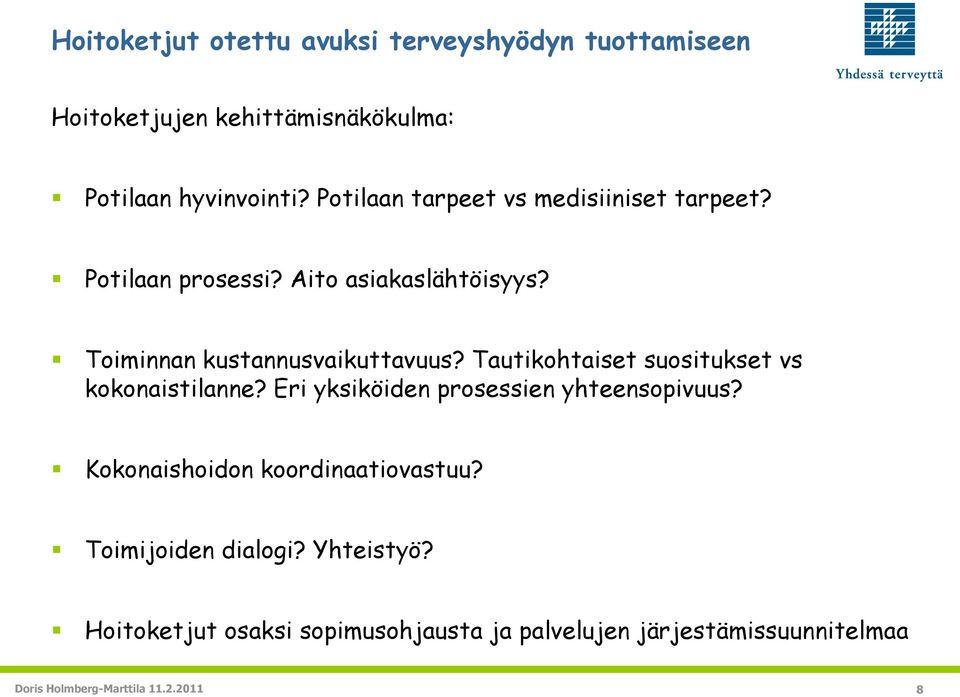 Tautikohtaiset suositukset vs kokonaistilanne? Eri yksiköiden prosessien yhteensopivuus? Kokonaishoidon koordinaatiovastuu?