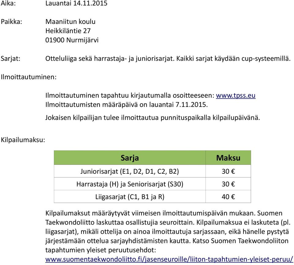 Jokaisen kilpailijan tulee ilmoittautua punnituspaikalla kilpailupäivänä.