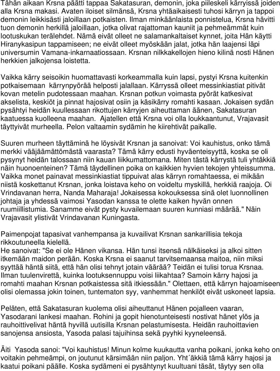 Ilman minkäänlaista ponnistelua, Krsna hävitti tuon demonin herkillä jaloillaan, jotka olivat rajattoman kauniit ja pehmeämmät kuin lootuskukan terälehdet.