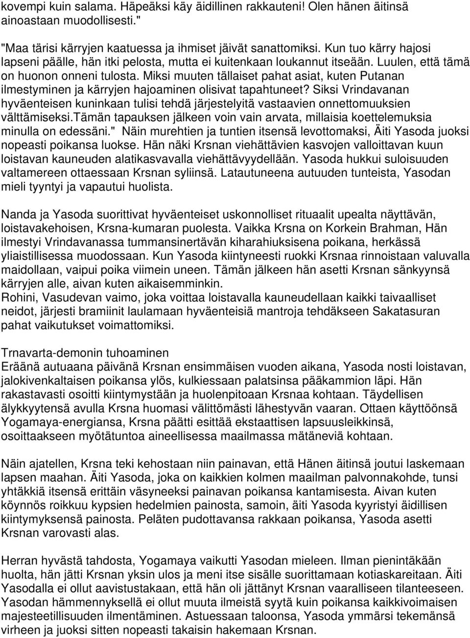 Miksi muuten tällaiset pahat asiat, kuten Putanan ilmestyminen ja kärryjen hajoaminen olisivat tapahtuneet?