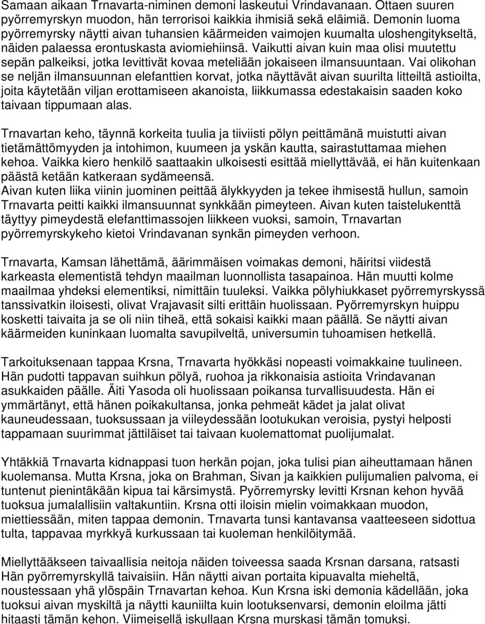 Vaikutti aivan kuin maa olisi muutettu sepän palkeiksi, jotka levittivät kovaa meteliään jokaiseen ilmansuuntaan.