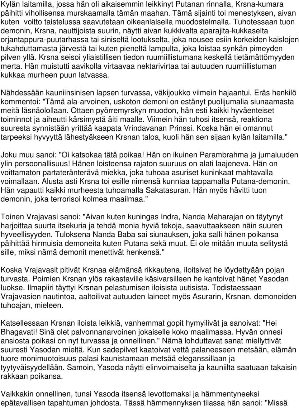 Tuhotessaan tuon demonin, Krsna, nauttijoista suurin, näytti aivan kukkivalta aparajita-kukkaselta orjantappura-puutarhassa tai siniseltä lootukselta, joka nousee esiin korkeiden kaislojen