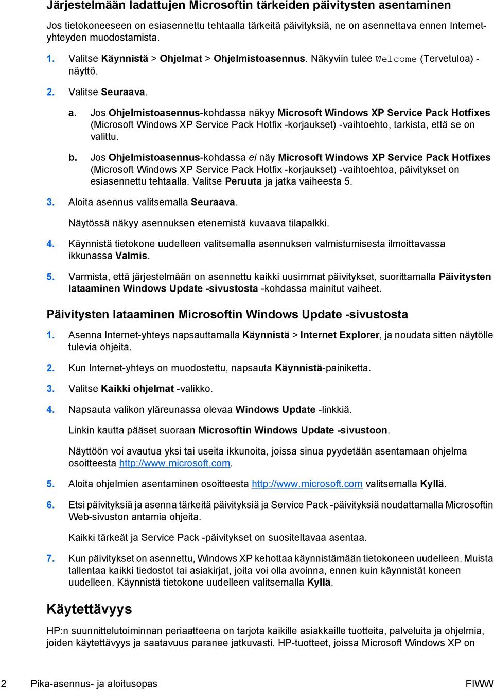 Jos Ohjelmistoasennus-kohdassa näkyy Microsoft Windows XP Service Pack Hotfixes (Microsoft Windows XP Service Pack Hotfix -korjaukset) -vaihtoehto, tarkista, että se on valittu. b.