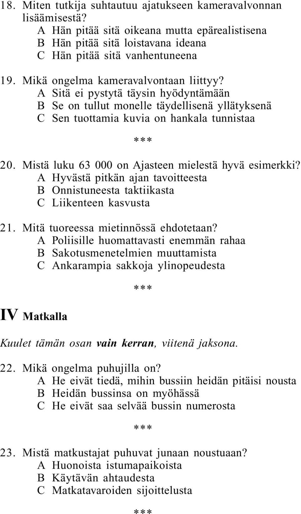 Mistä luku 63 000 on Ajasteen mielestä hyvä esimerkki? A Hyvästä pitkän ajan tavoitteesta B Onnistuneesta taktiikasta C Liikenteen kasvusta 21. Mitä tuoreessa mietinnössä ehdotetaan?